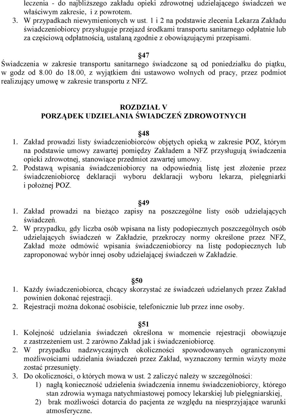 przepisami. 47 Świadczenia w zakresie transportu sanitarnego świadczone są od poniedziałku do piątku, w godz od 8.00 do 18.