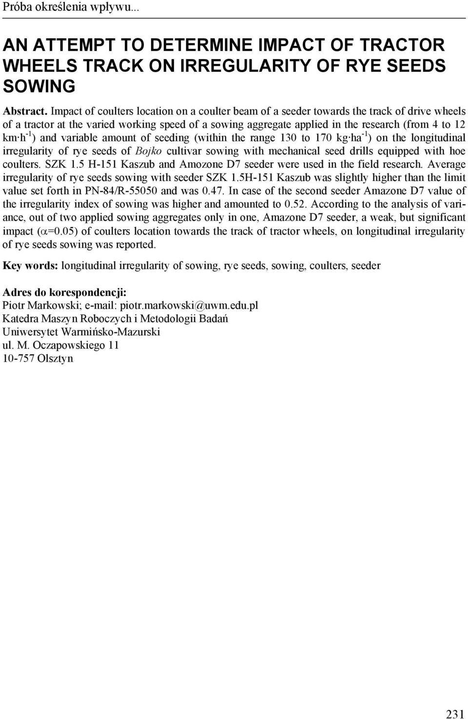 -1 ) and variable amount of seeding (within the range 130 to 170 kg ha -1 ) on the longitudinal irregularity of rye seeds of Bojko cultivar sowing with mechanical seed drills equipped with hoe