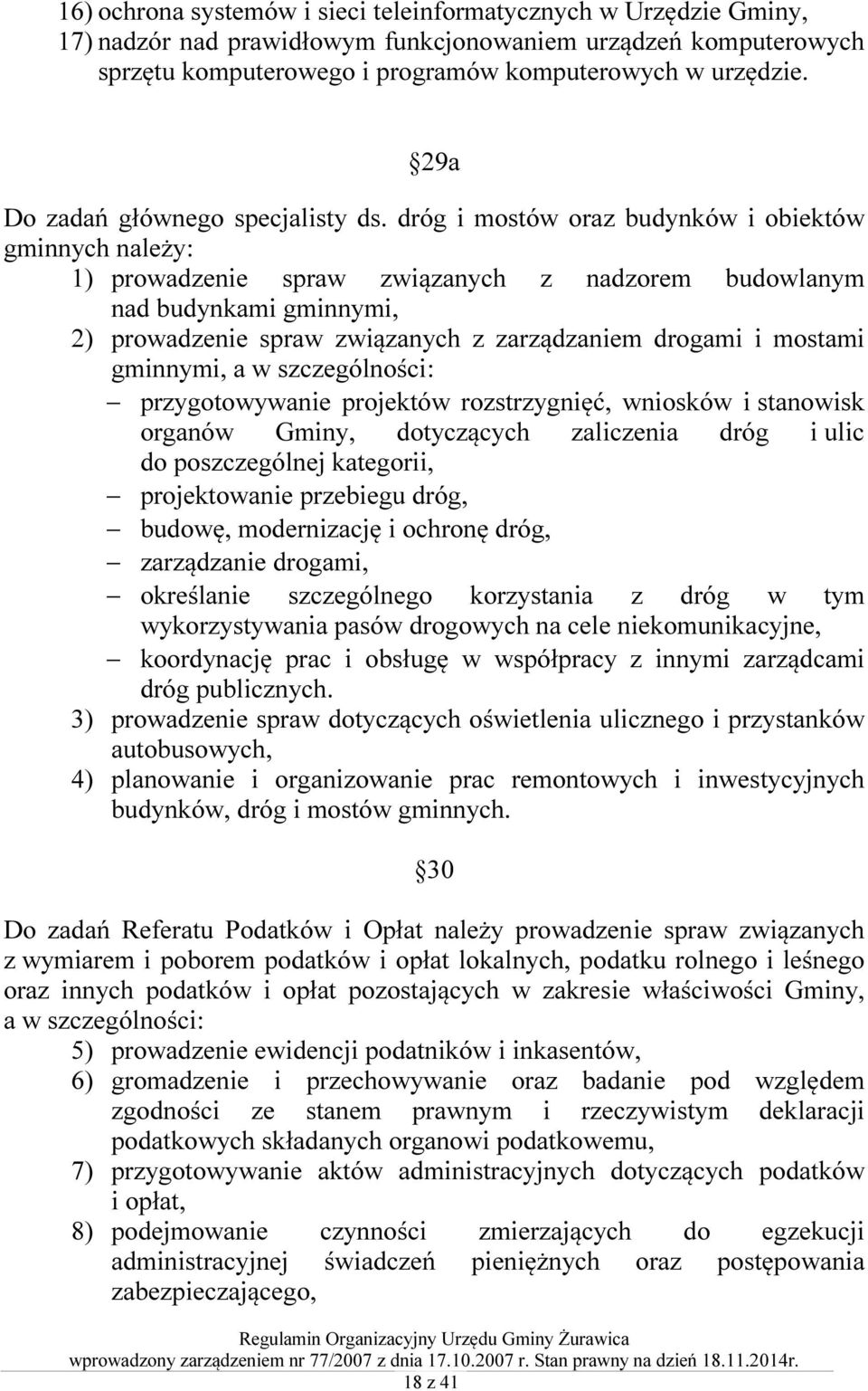 dróg i mostów oraz budynków i obiektów gminnych należy: 1) prowadzenie spraw związanych z nadzorem budowlanym nad budynkami gminnymi, 2) prowadzenie spraw związanych z zarządzaniem drogami i mostami