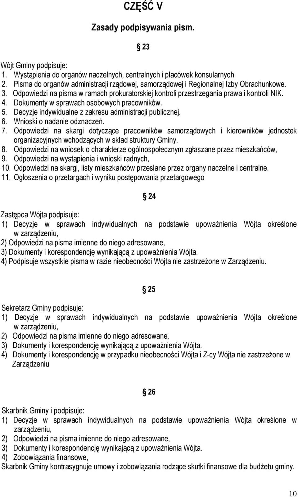 6. Wnioski o nadanie odznaczeń. 7. Odpowiedzi na skargi dotyczące pracowników samorządowych i kierowników jednostek organizacyjnych wchodzących w skład struktury Gminy. 8.