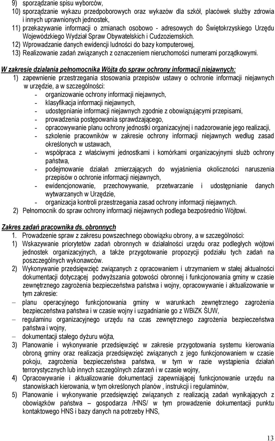 12) Wprowadzanie danych ewidencji ludności do bazy komputerowej, 13) Realizowanie zadań związanych z oznaczeniem nieruchomości numerami porządkowymi.