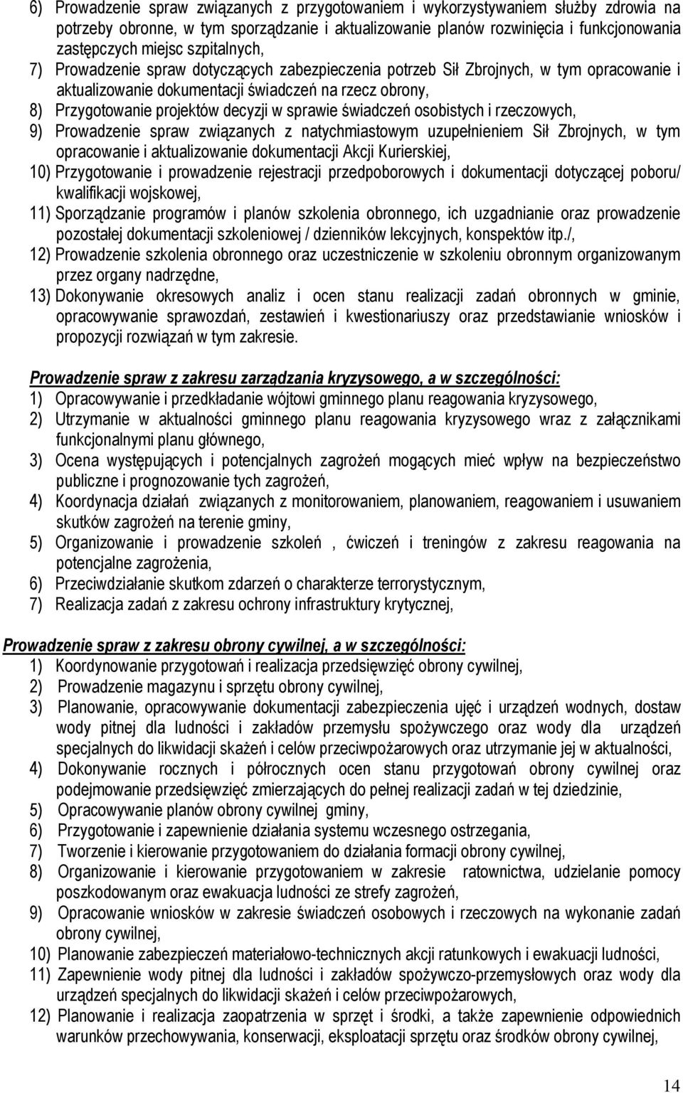 sprawie świadczeń osobistych i rzeczowych, 9) Prowadzenie spraw związanych z natychmiastowym uzupełnieniem Sił Zbrojnych, w tym opracowanie i aktualizowanie dokumentacji Akcji Kurierskiej, 10)