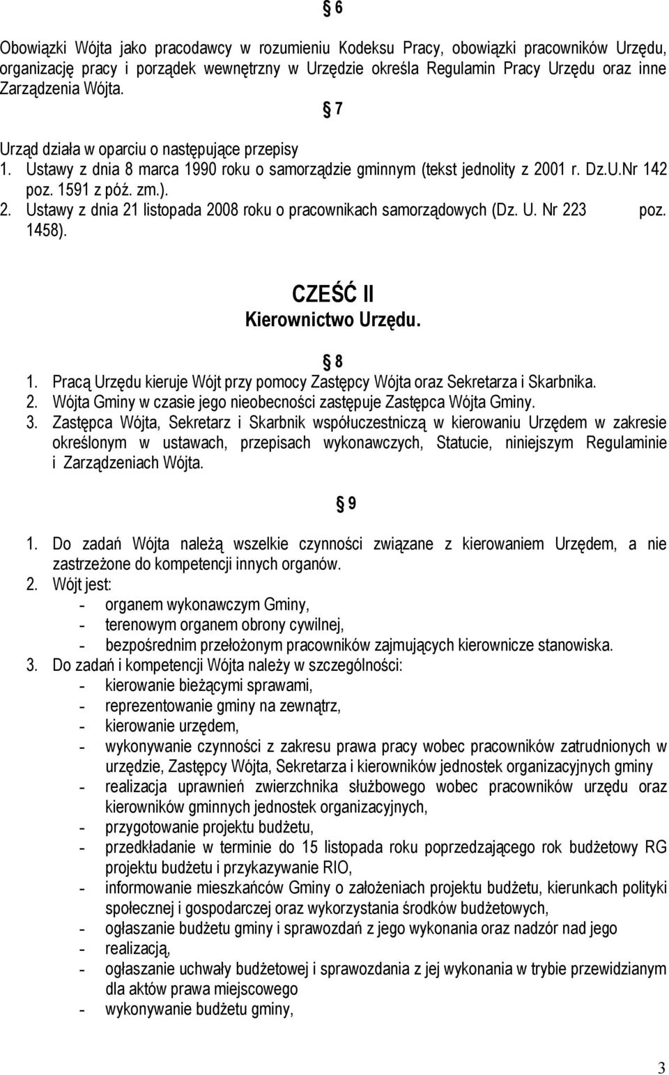 01 r. Dz.U.Nr 142 poz. 1591 z póź. zm.). 2. Ustawy z dnia 21 listopada 2008 roku o pracownikach samorządowych (Dz. U. Nr 223 poz. 1458). CZEŚĆ II Kierownictwo Urzędu. 8 1.