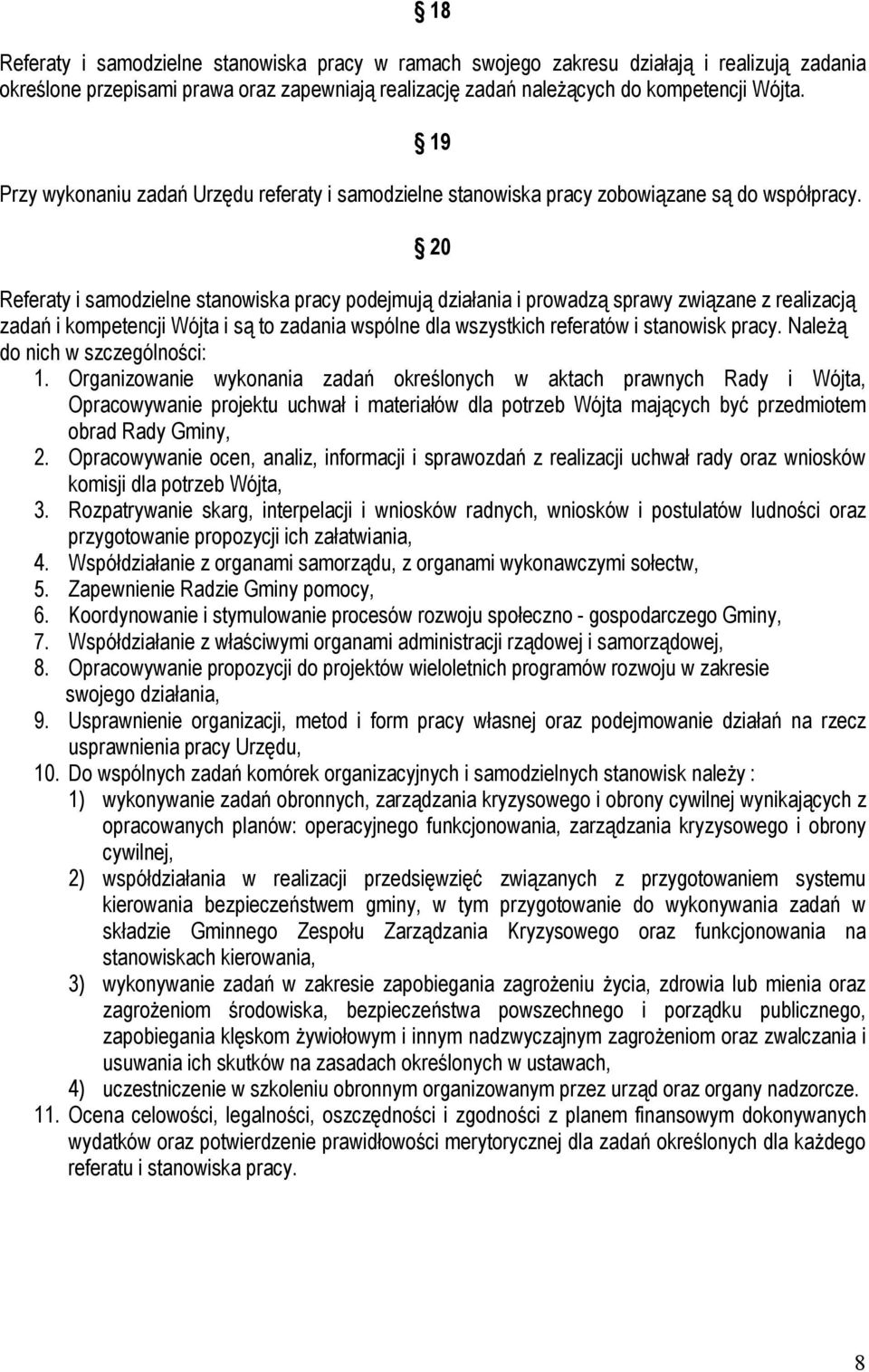 20 Referaty i samodzielne stanowiska pracy podejmują działania i prowadzą sprawy związane z realizacją zadań i kompetencji Wójta i są to zadania wspólne dla wszystkich referatów i stanowisk pracy.