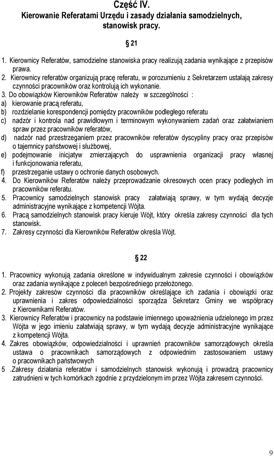 Kierownicy referatów organizują pracę referatu, w porozumieniu z Sekretarzem ustalają zakresy czynności pracowników oraz kontrolują ich wykonanie. 3.