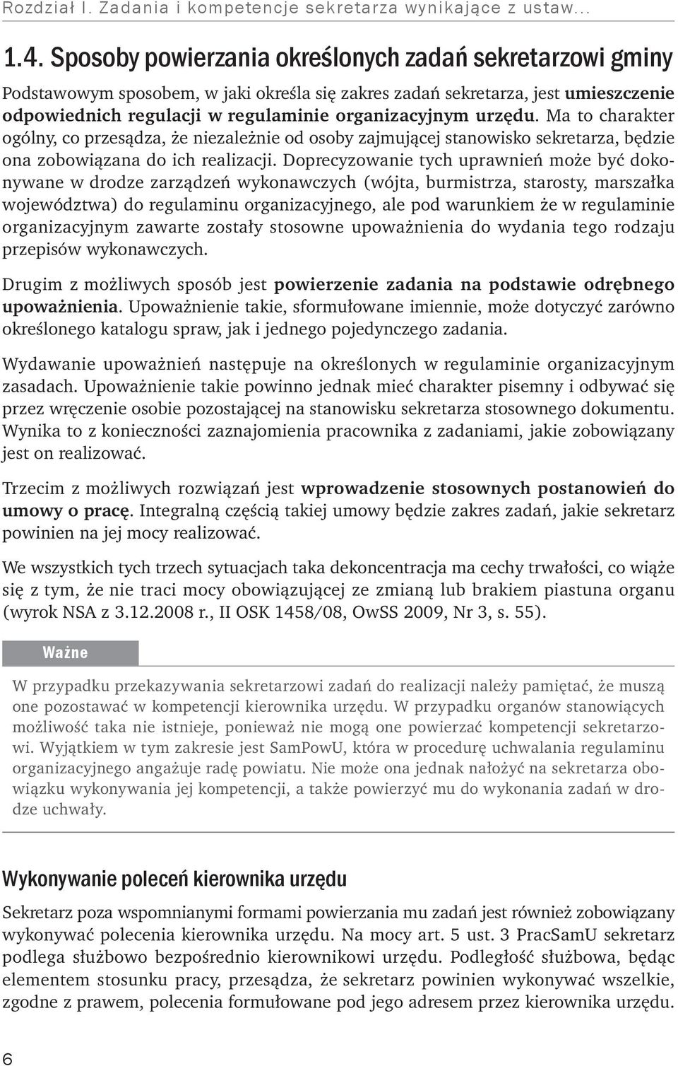 Ma to charakter ogólny, co przesądza, że niezależnie od osoby zajmującej stanowisko sekretarza, będzie ona zobowiązana do ich realizacji.