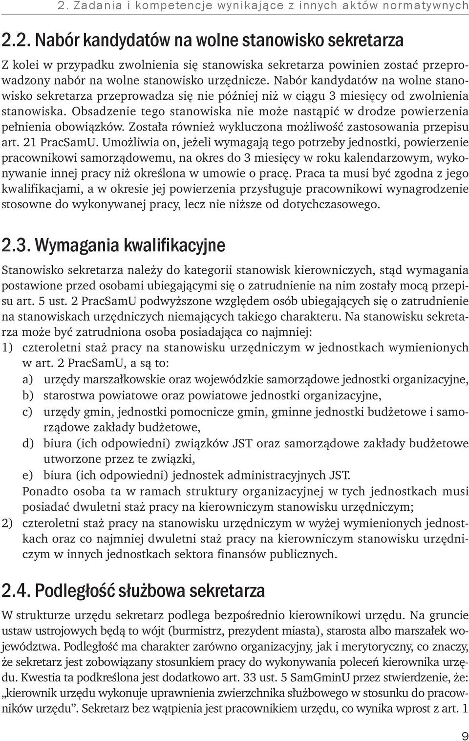 Obsadzenie tego stanowiska nie może nastąpić w drodze powierzenia pełnienia obowiązków. Została również wykluczona możliwość zastosowania przepisu art. 21 PracSamU.