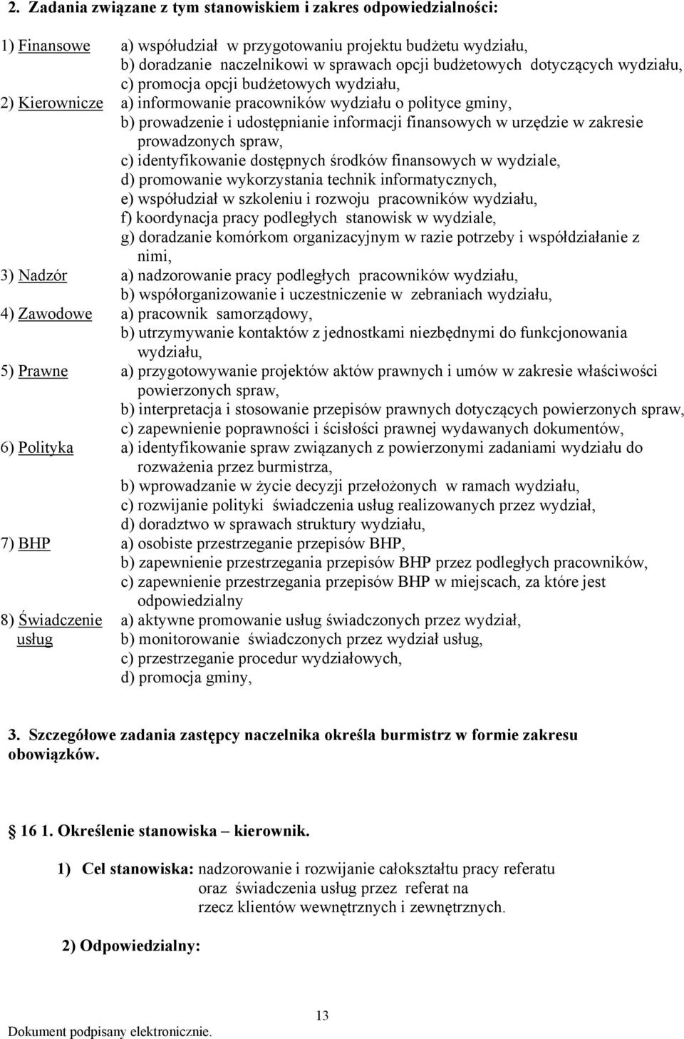 zakresie prowadzonych spraw, c) identyfikowanie dostępnych środków finansowych w wydziale, d) promowanie wykorzystania technik informatycznych, e) współudział w szkoleniu i rozwoju pracowników