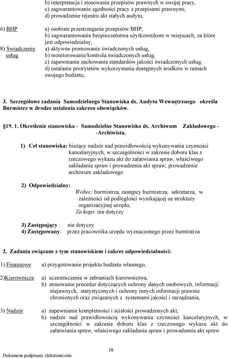 monitorowanie/kontrola świadczonych usług, c) zapewnianie zachowania standardów jakości świadczonych usług, d) ustalanie priorytetów wykorzystania dostępnych środków w ramach swojego budżetu, 3.