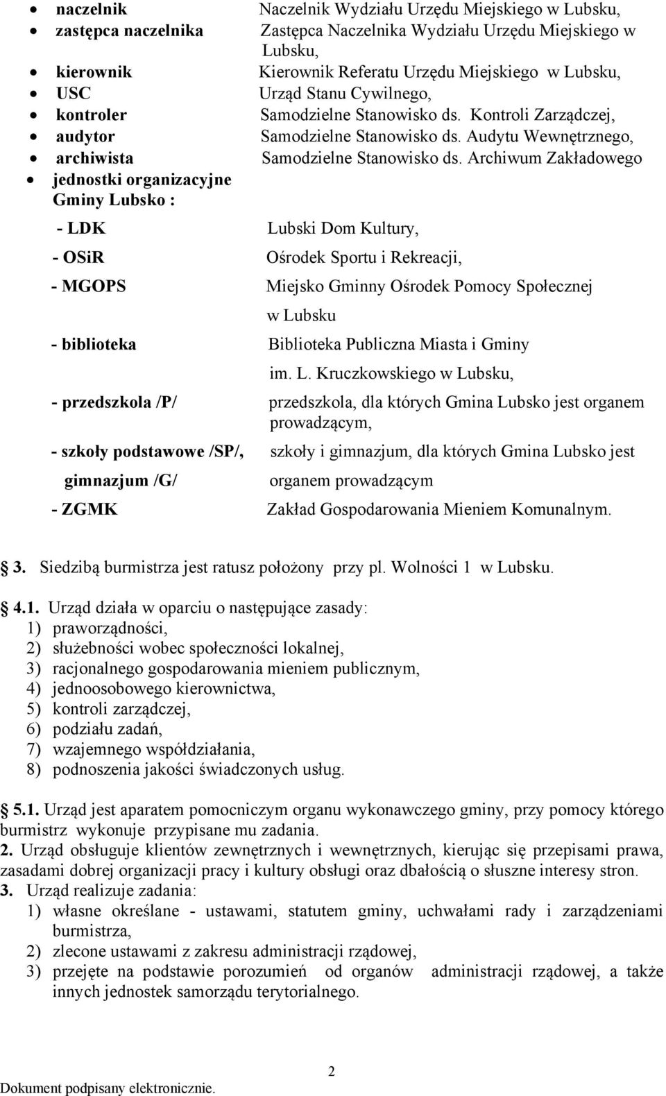 Archiwum Zakładowego jednostki organizacyjne Gminy Lubsko : - LDK Lubski Dom Kultury, - OSiR Ośrodek Sportu i Rekreacji, - MGOPS Miejsko Gminny Ośrodek Pomocy Społecznej w Lubsku - biblioteka