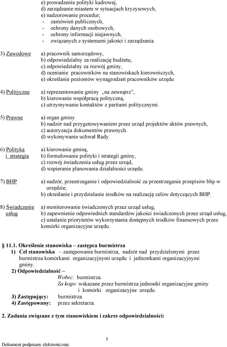 3) Zawodowe a) pracownik samorządowy, b) odpowiedzialny za realizację budżetu, c) odpowiedzialny za rozwój gminy, d) ocenianie pracowników na stanowiskach kierowniczych, e) określanie poziomów