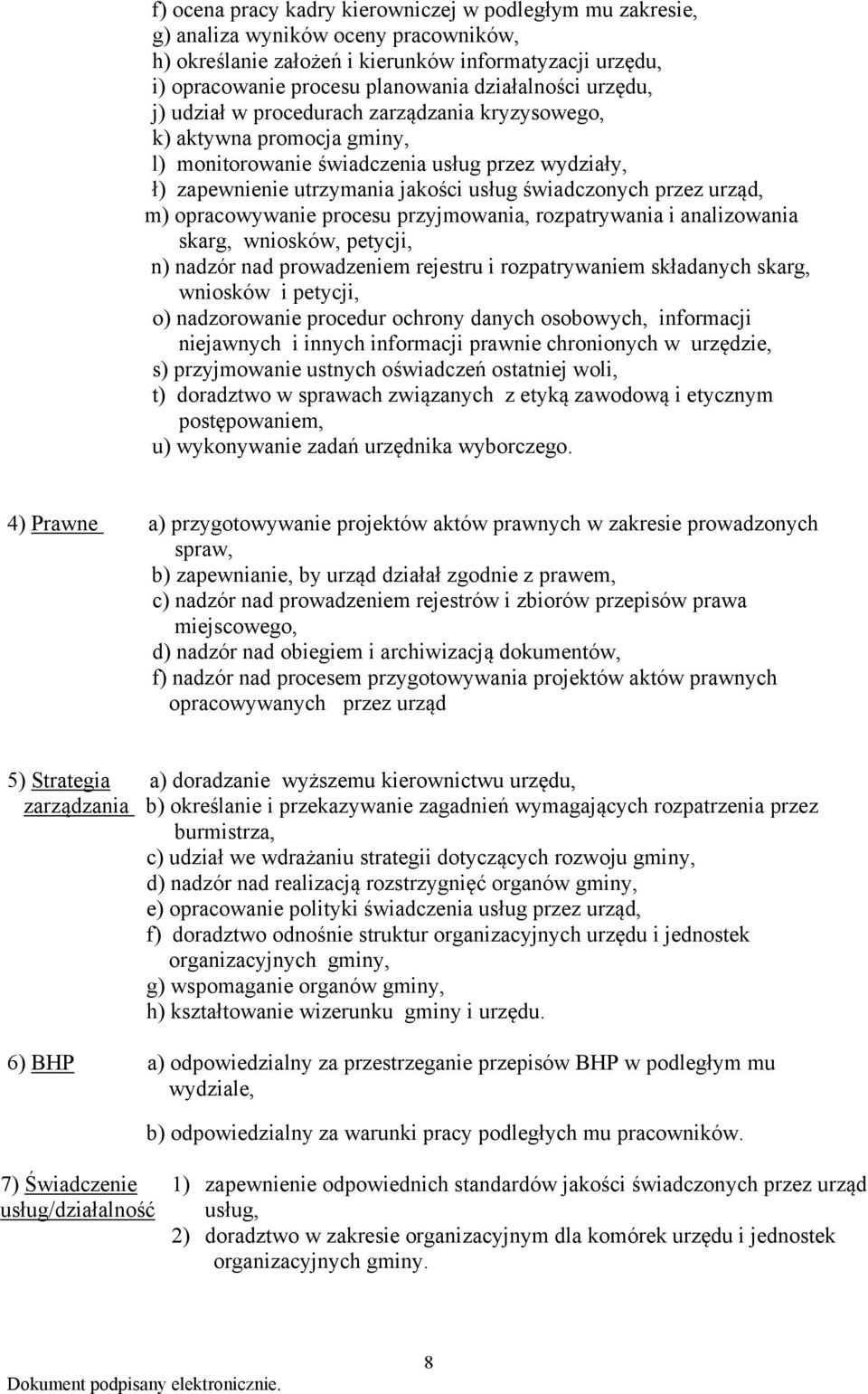 świadczonych przez urząd, m) opracowywanie procesu przyjmowania, rozpatrywania i analizowania skarg, wniosków, petycji, n) nadzór nad prowadzeniem rejestru i rozpatrywaniem składanych skarg, wniosków