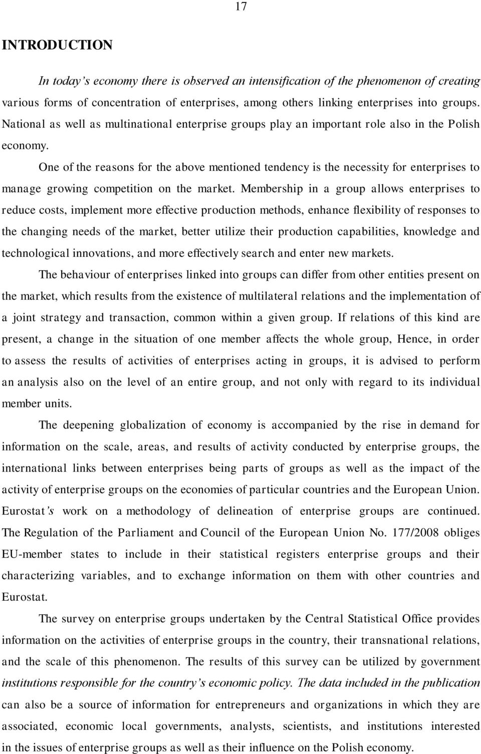 One of the reasons for the above mentioned tendency is the necessity for enterprises to manage growing competition on the market.