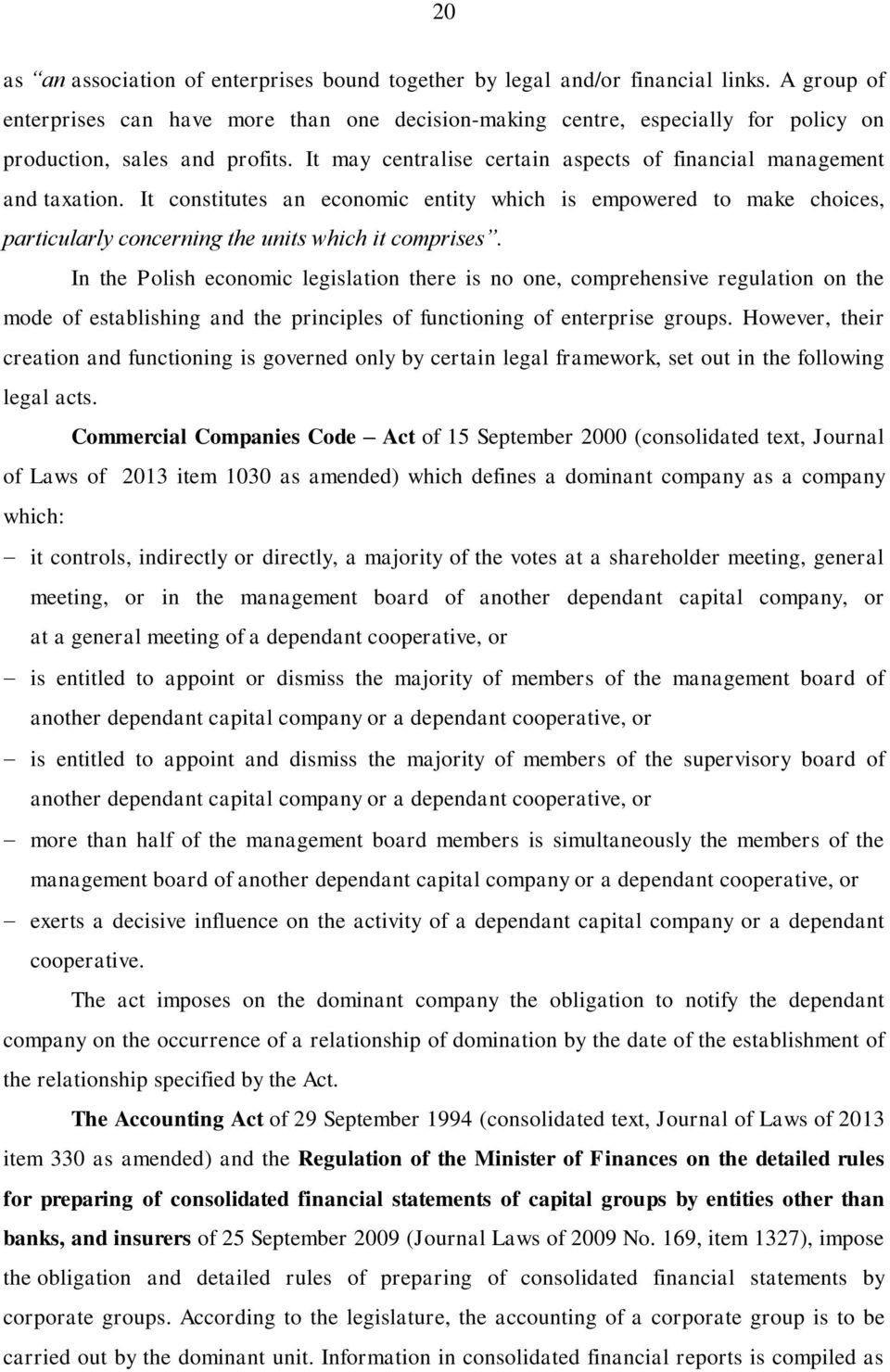 It constitutes an economic entity which is empowered to make choices, particularly concerning the units which it comprises.