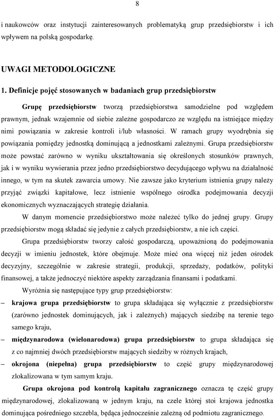 na istniejące między nimi powiązania w zakresie kontroli i/lub własności. W ramach grupy wyodrębnia się powiązania pomiędzy jednostką dominującą a jednostkami zależnymi.