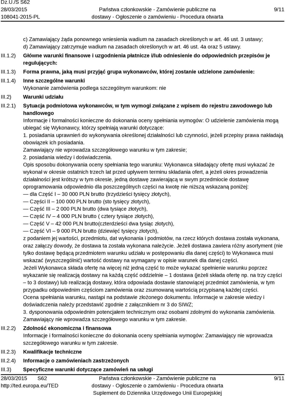 Główne warunki finansowe i uzgodnienia płatnicze i/lub odniesienie do odpowiednich przepisów je regulujących: Forma prawna, jaką musi przyjąć grupa wykonawców, której zostanie udzielone zamówienie: