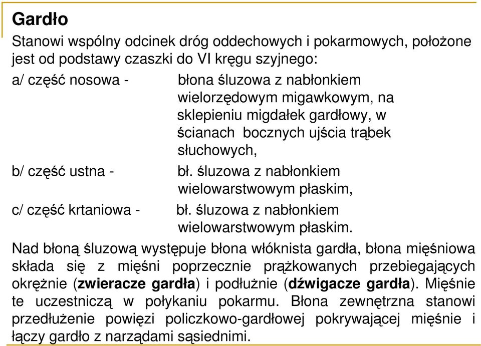 śluzowa z nabłonkiem wielowarstwowym płaskim.