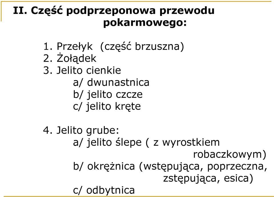 Jelito cienkie a/ dwunastnica b/ jelito czcze c/ jelito kręte 4.