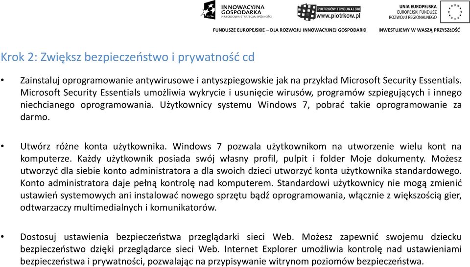 Utwórz różne konta użytkownika. Windows 7 pozwala użytkownikom na utworzenie wielu kont na komputerze. Każdy użytkownik posiada swój własny profil, pulpit i folder Moje dokumenty.