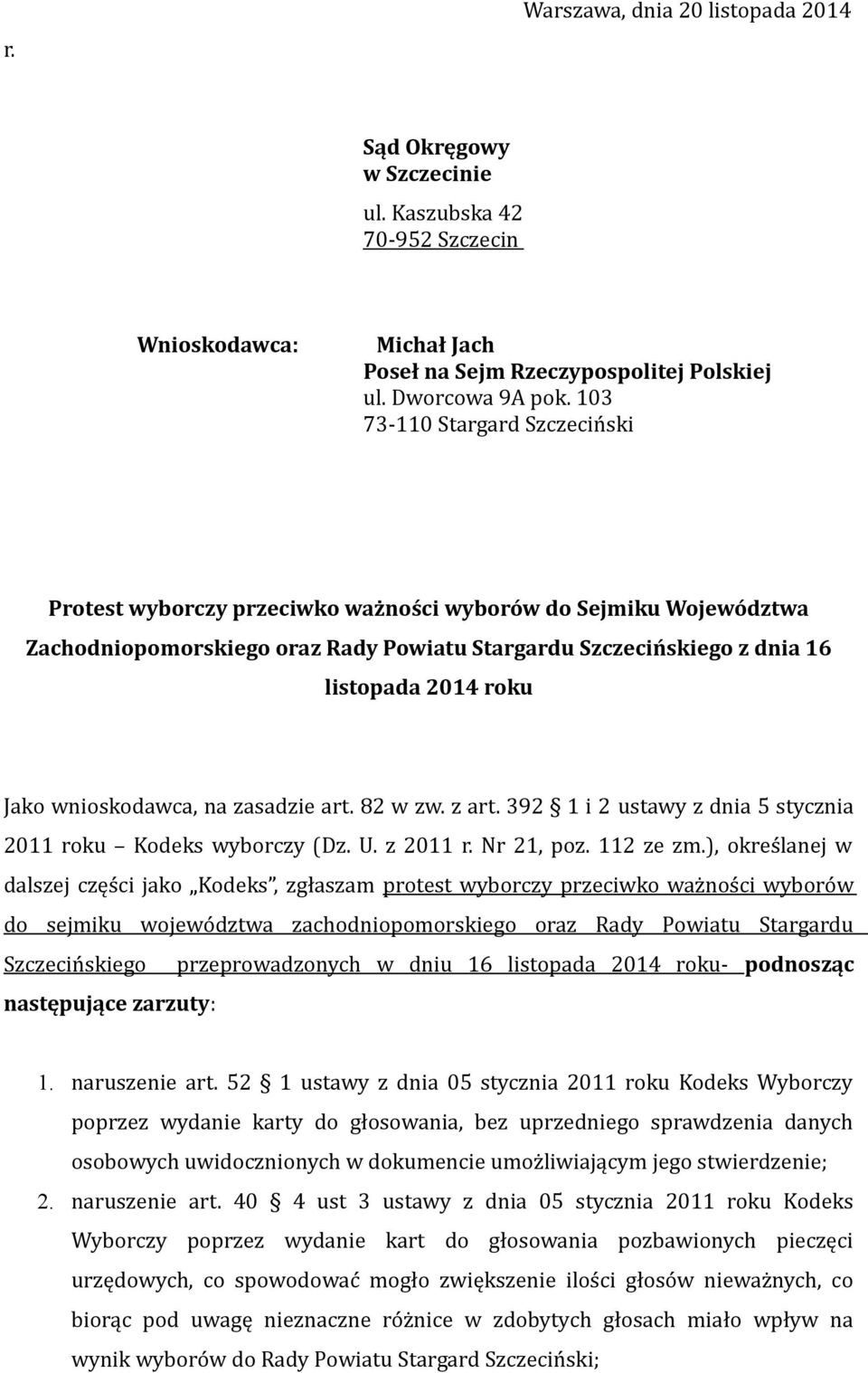 wnioskodawca, na zasadzie art. 82 w zw. z art. 392 1 i 2 ustawy z dnia 5 stycznia 2011 roku Kodeks wyborczy (Dz. U. z 2011 r. Nr 21, poz. 112 ze zm.