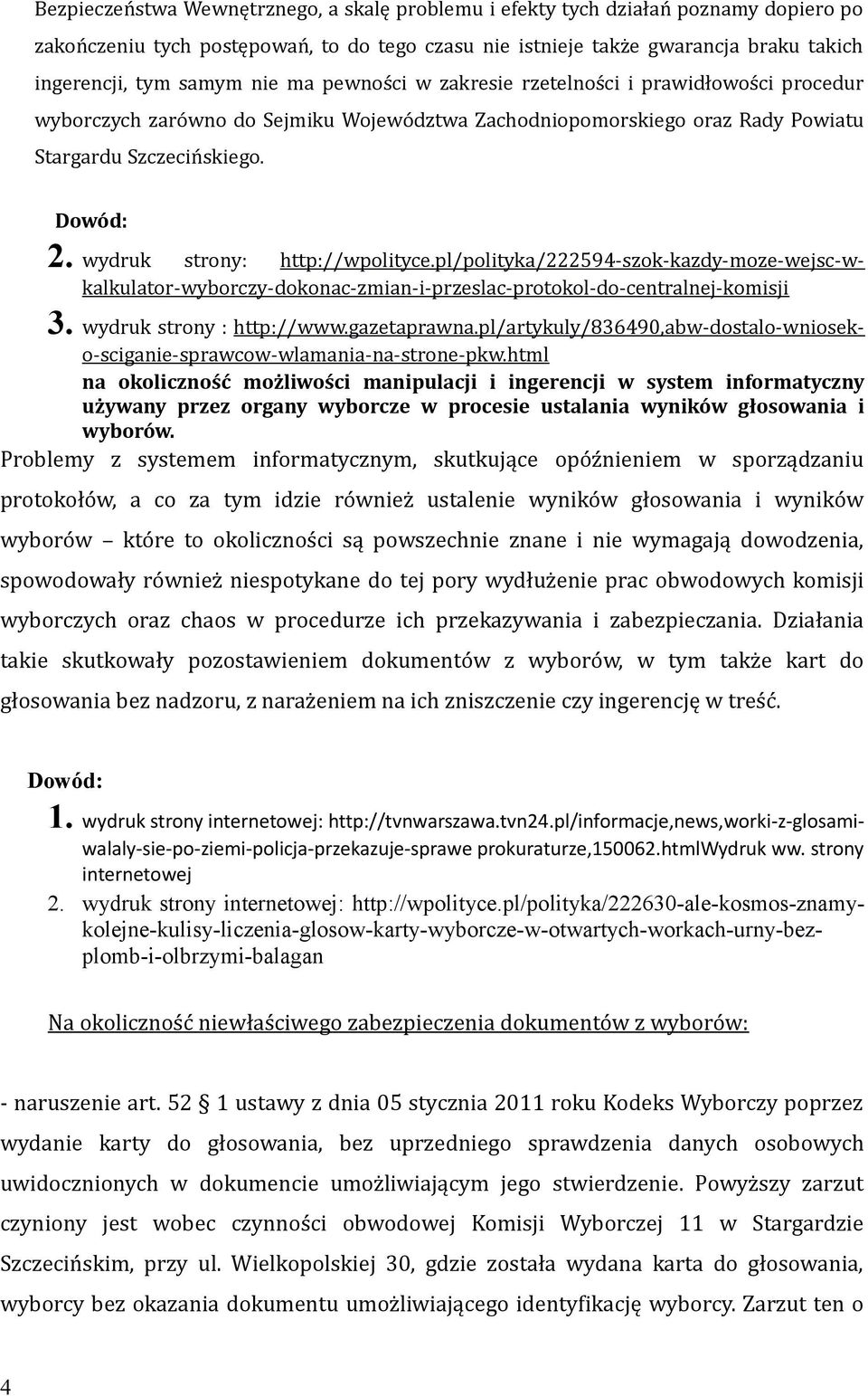 wydruk strony: http://wpolityce.pl/polityka/222594-szok-kazdy-moze-wejsc-wkalkulator-wyborczy-dokonac-zmian-i-przeslac-protokol-do-centralnej-komisji 3. wydruk strony : http://www.gazetaprawna.