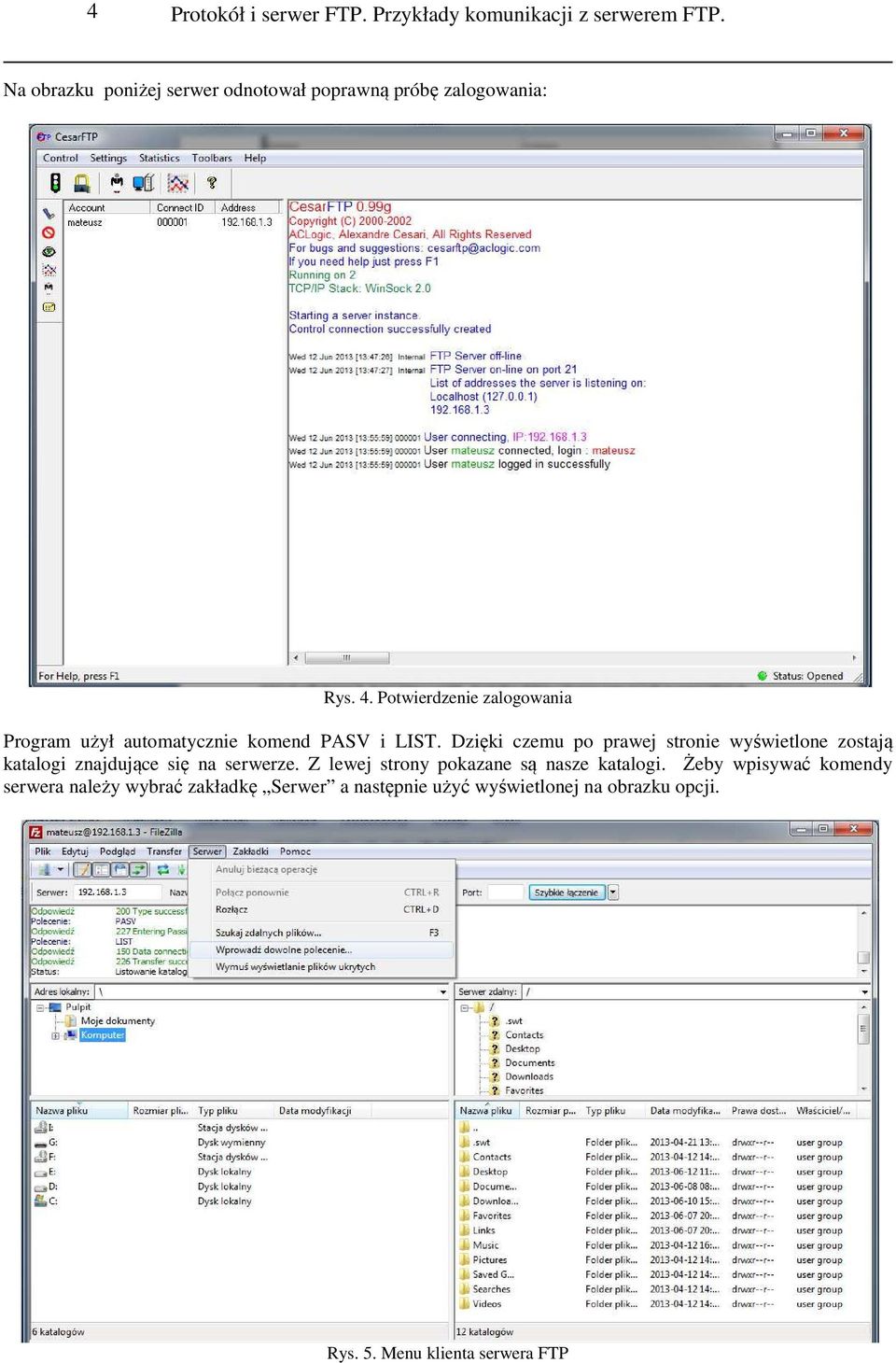 Potwierdzenie zalogowania Program użył automatycznie komend PASV i LIST.
