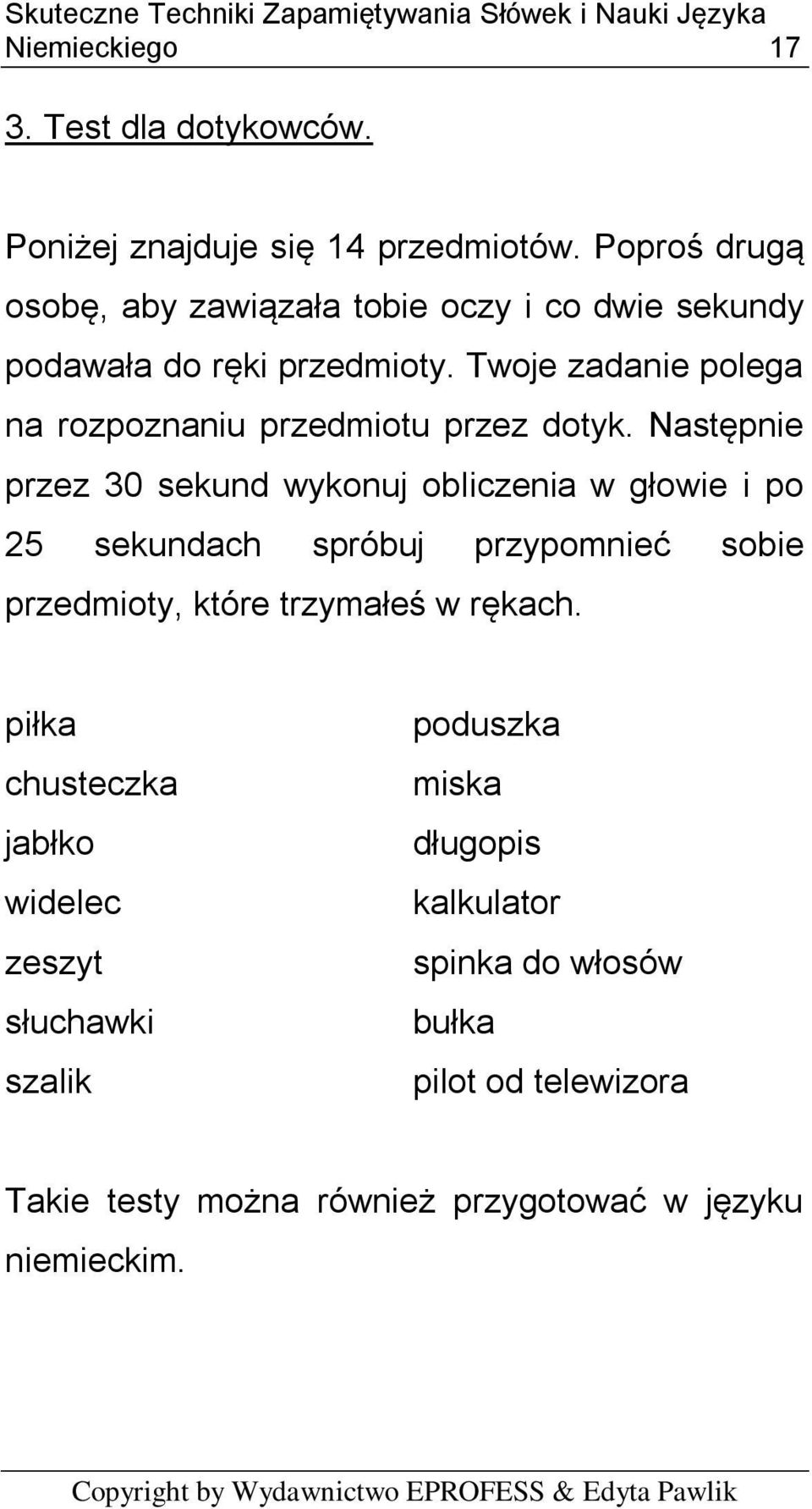 Twoje zadanie polega na rozpoznaniu przedmiotu przez dotyk.