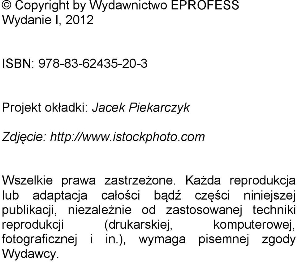 Każda reprodukcja lub adaptacja całości bądź części niniejszej publikacji, niezależnie od