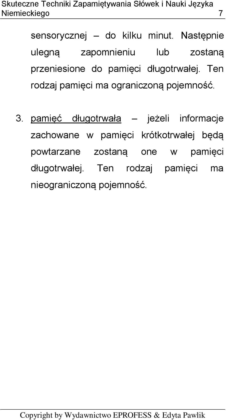 Ten rodzaj pamięci ma ograniczoną pojemność. 3.