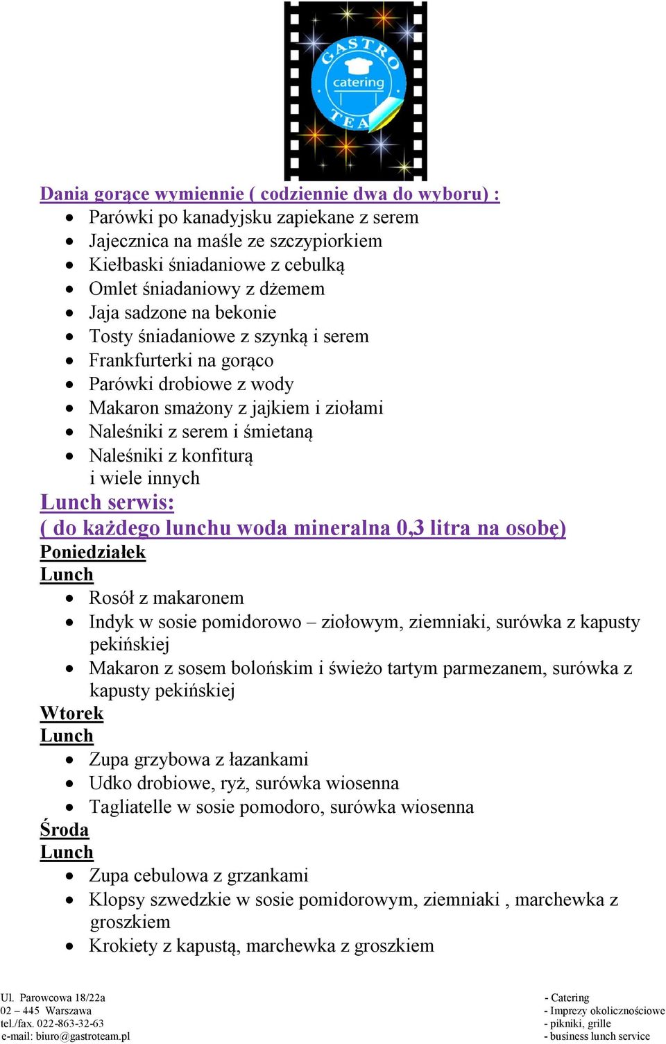 innych serwis: ( do każdego lunchu woda mineralna 0,3 litra na osobę) Poniedziałek Rosół z makaronem Indyk w sosie pomidorowo ziołowym, ziemniaki, surówka z kapusty pekińskiej Makaron z sosem