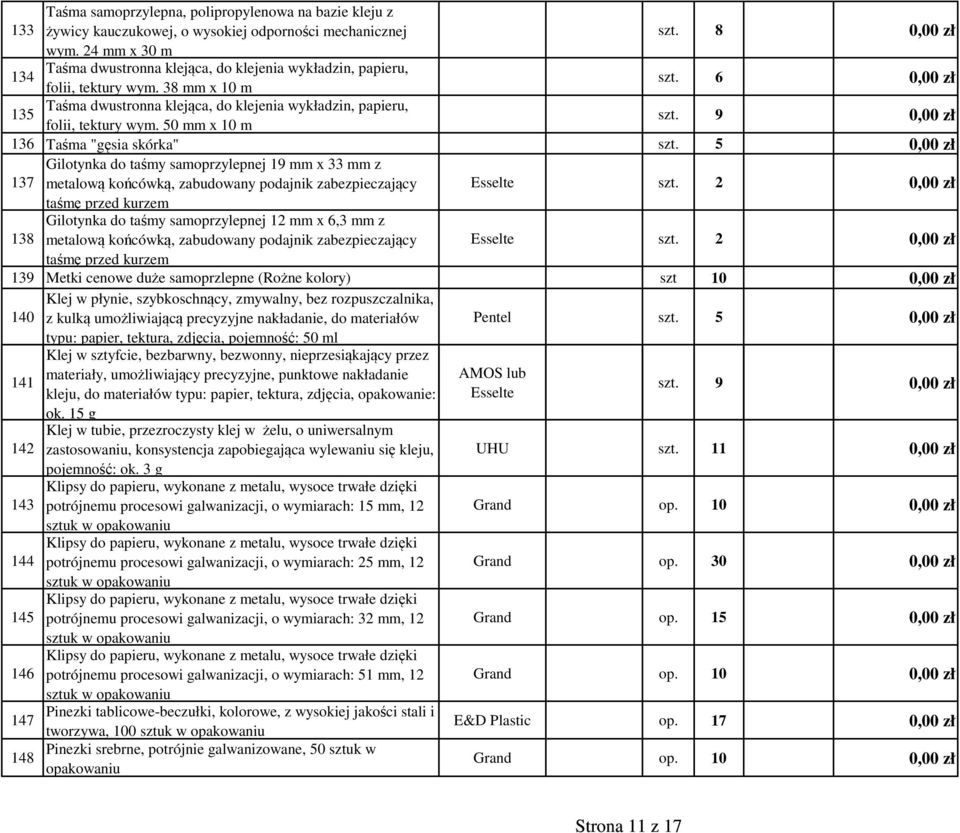 6 0,00 zł 135 Taśma dwustronna klejąca, do klejenia wykładzin, papieru, folii, tektury wym. 50 mm x 10 m szt. 9 0,00 zł 136 Taśma "gęsia skórka" szt.