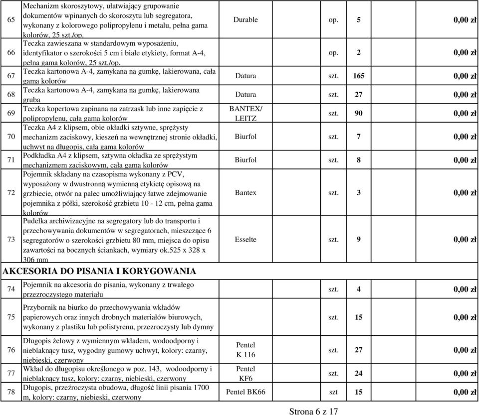 Teczka kartonowa A-4, zamykana na gumkę, lakierowana, cała 67 gama kolorów Teczka kartonowa A-4, zamykana na gumkę, lakierowana 68 gruba Teczka kopertowa zapinana na zatrzask lub inne zapięcie z 69