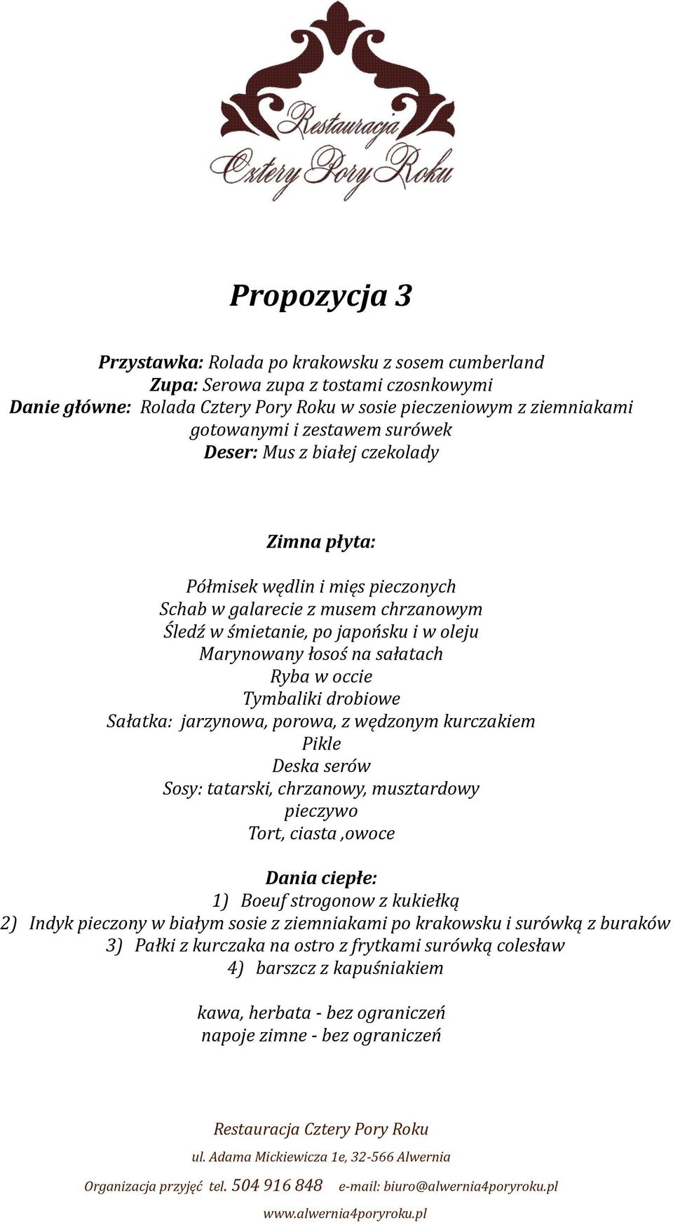 serów Dania ciepłe: 1) Boeuf strogonow z kukiełką 2) Indyk pieczony w białym sosie z ziemniakami po krakowsku i surówką z buraków 3)