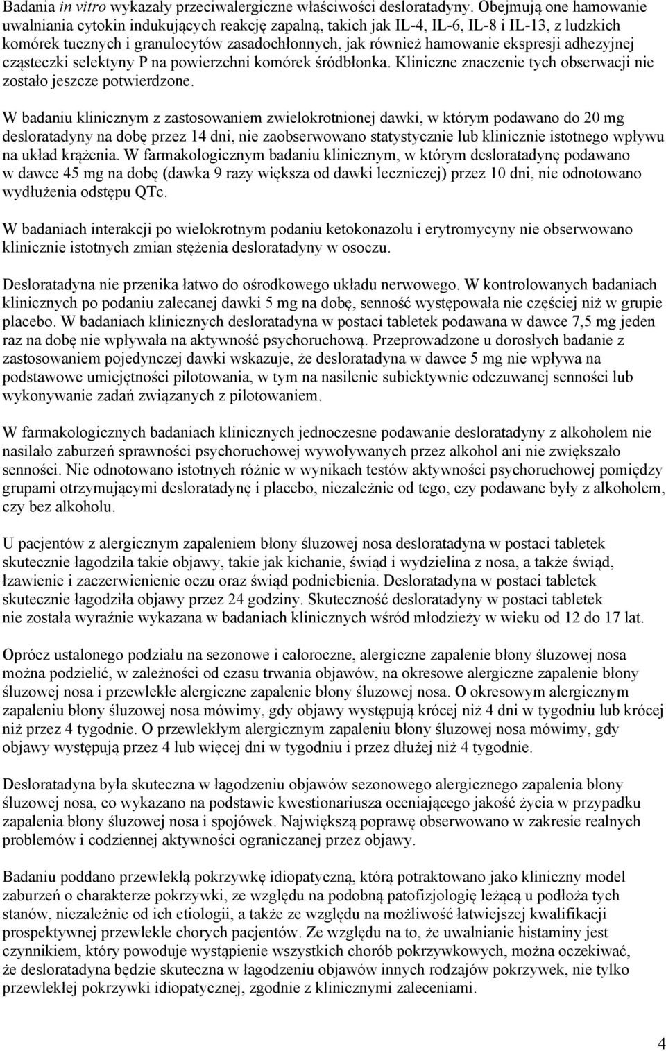 ekspresji adhezyjnej cząsteczki selektyny P na powierzchni komórek śródbłonka. Kliniczne znaczenie tych obserwacji nie zostało jeszcze potwierdzone.