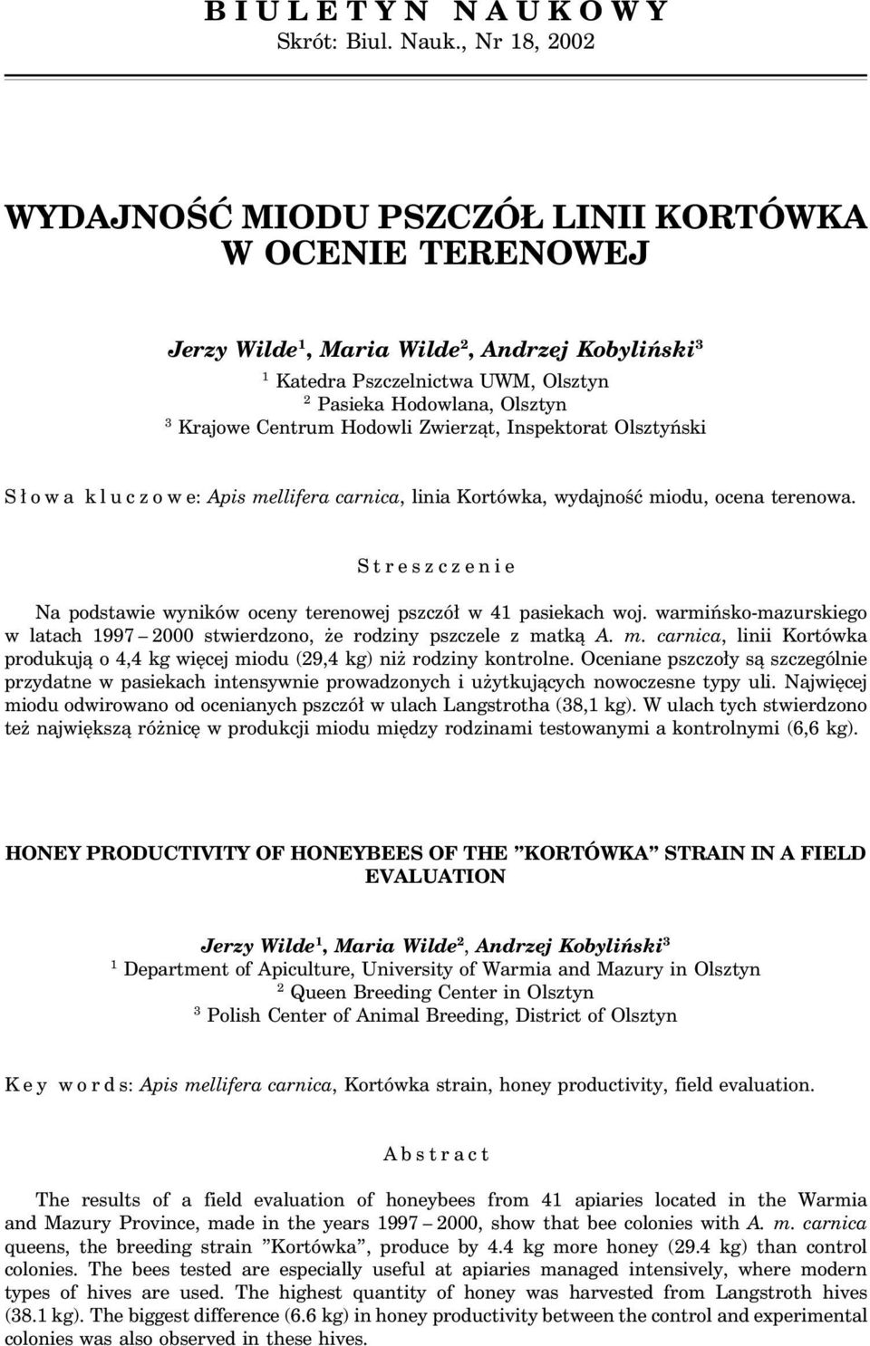 Centrum Hodowli Zwierząt, Inspektorat Olsztyński S ł o w a k l u c z o w e: Apis mellifera carnica, linia Kortówka, wydajność miodu, ocena terenowa.