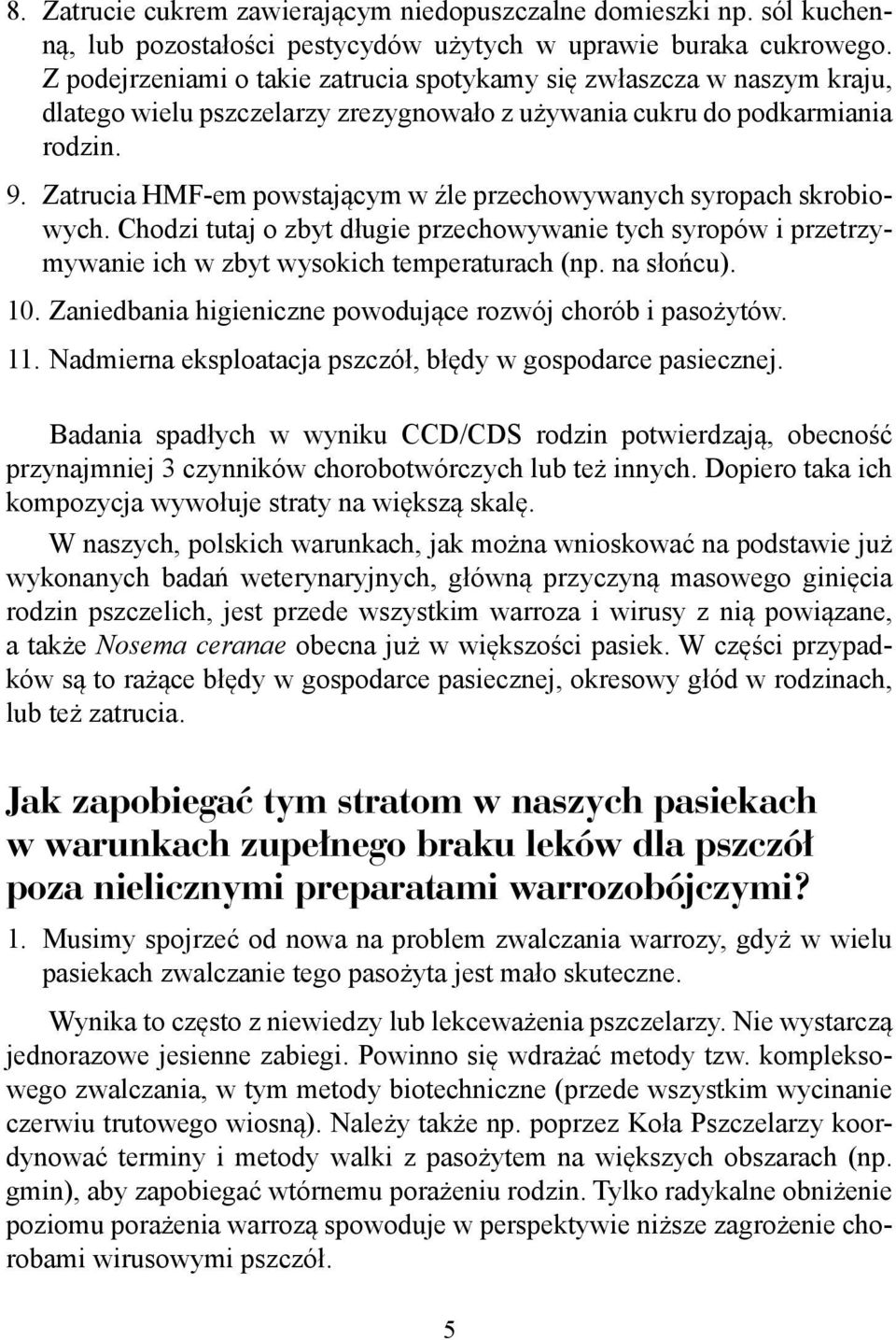 Zatrucia HMF-em powstającym w źle przechowywanych syropach skrobiowych. Chodzi tutaj o zbyt długie przechowywanie tych syropów i przetrzymywanie ich w zbyt wysokich temperaturach (np. na słońcu). 10.