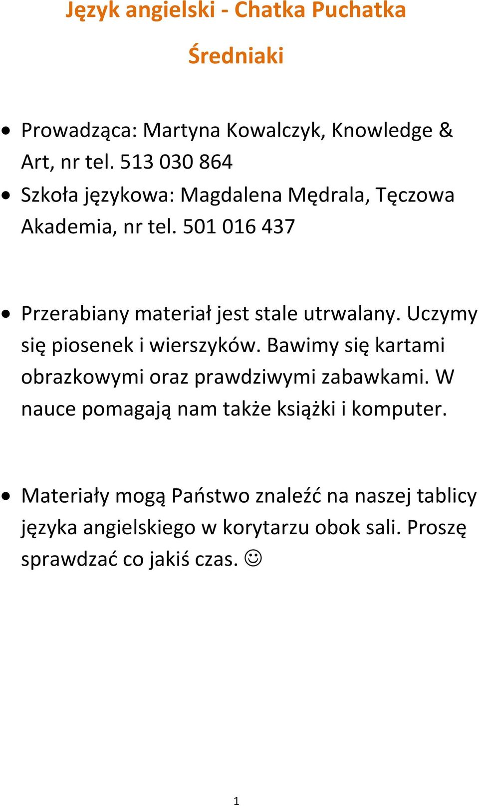 501 016 437 Przerabiany materiał jest stale utrwalany. Uczymy się piosenek i wierszyków.