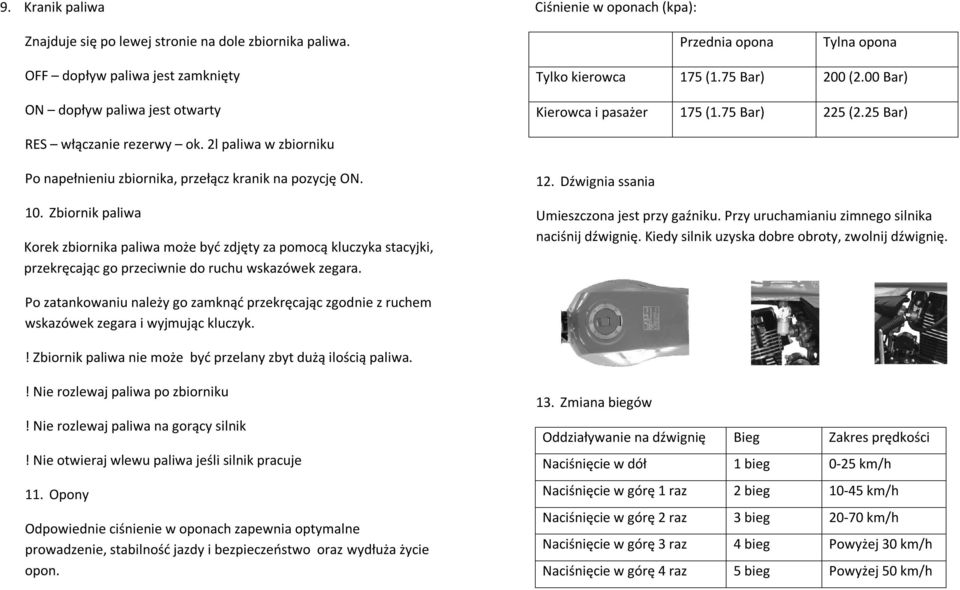 75 Bar) 225 (2.25 Bar) RES włączanie rezerwy ok. 2l paliwa w zbiorniku Po napełnieniu zbiornika, przełącz kranik na pozycję ON. 10.