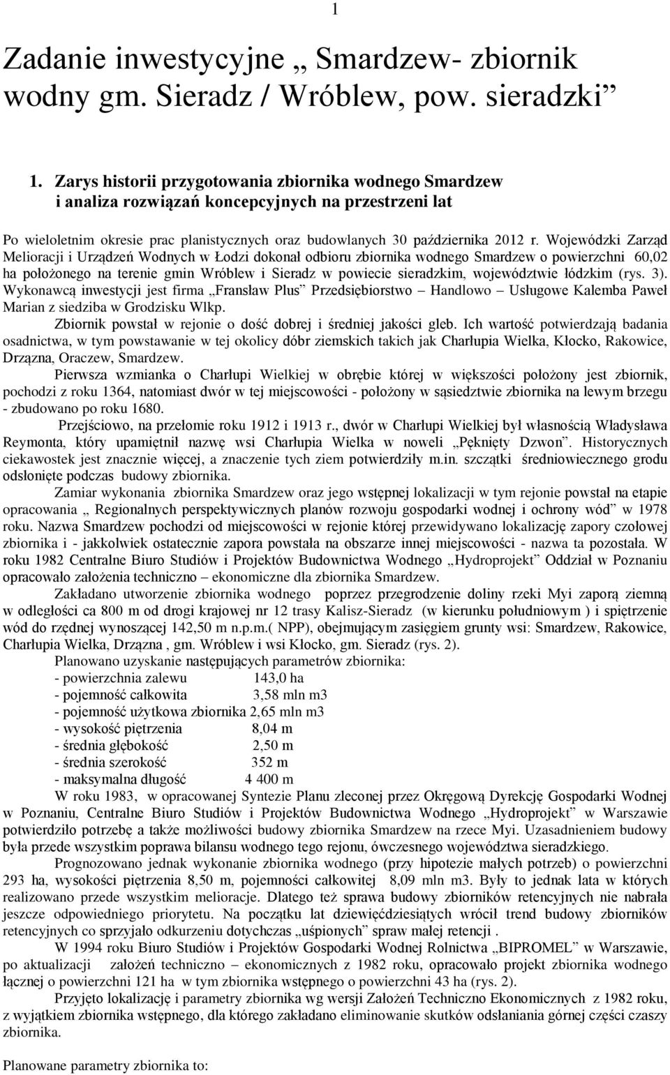 Wojewódzki Zarząd Melioracji i Urządzeń Wodnych w Łodzi dokonał odbioru zbiornika wodnego Smardzew o powierzchni 60,02 ha położonego na terenie gmin Wróblew i Sieradz w powiecie sieradzkim,