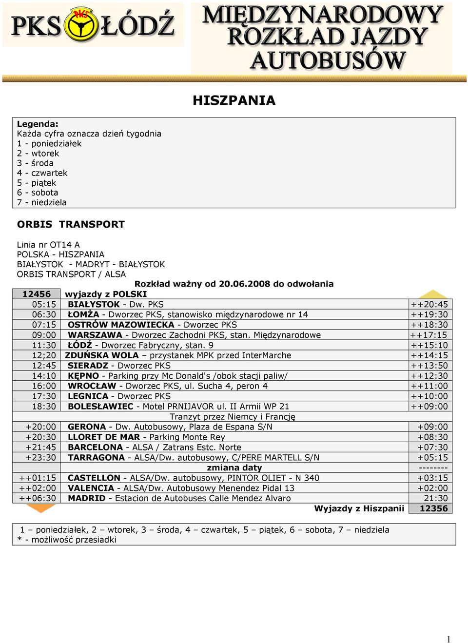 PKS ++20:45 06:30 ŁOMŻA - Dworzec PKS, stanowisko międzynarodowe nr 14 ++19:30 07:15 OSTRÓW MAZOWIECKA - Dworzec PKS ++18:30 09:00 WARSZAWA - Dworzec Zachodni PKS, stan.