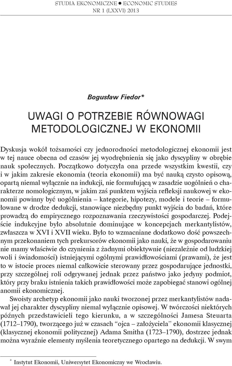 Początkowo dotyczyła ona przede wszystkim kwestii, czy i w jakim zakresie ekonomia (teoria ekonomii) ma być nauką czysto opisową, opartą niemal wyłącznie na indukcji, nie formułującą w zasadzie