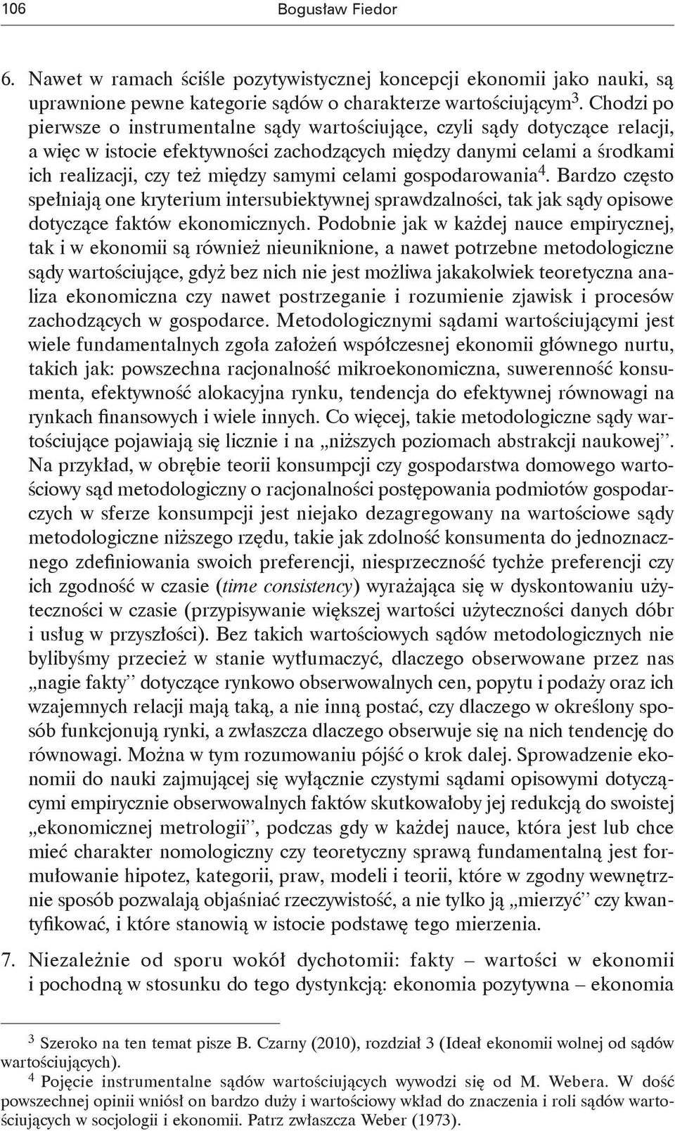 celami gospodarowania 4. Bardzo często spełniają one kryterium intersubiektywnej sprawdzalności, tak jak sądy opisowe dotyczące faktów ekonomicznych.