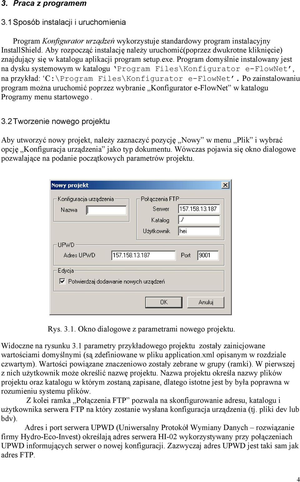 Program domyślnie instalowany jest na dysku systemowym w katalogu Program Files\Konfigurator e-flownet, na przykład: C:\Program Files\Konfigurator e-flownet.