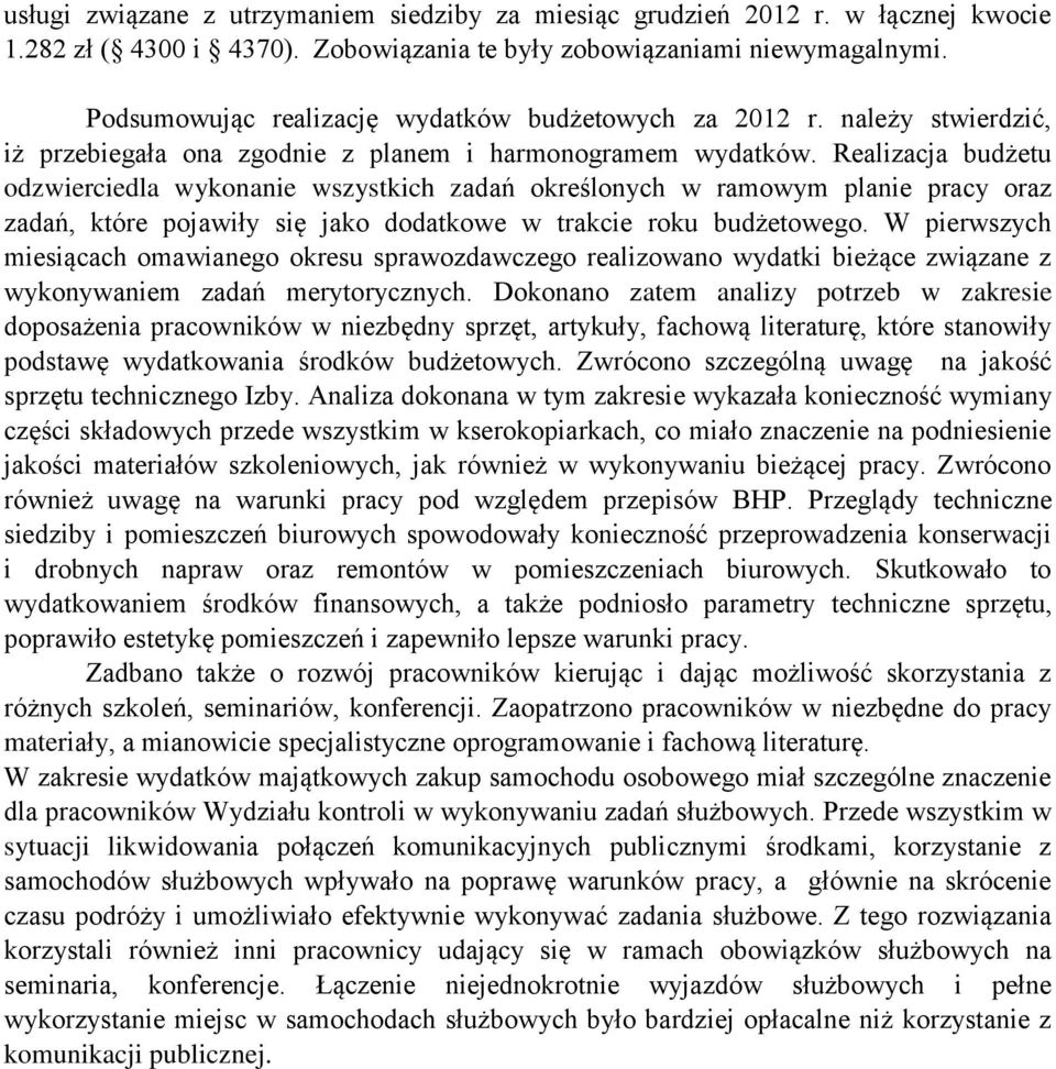 Realizacja budżetu odzwierciedla wykonanie wszystkich zadań określonych w ramowym planie pracy oraz zadań, które pojawiły się jako dodatkowe w trakcie roku budżetowego.