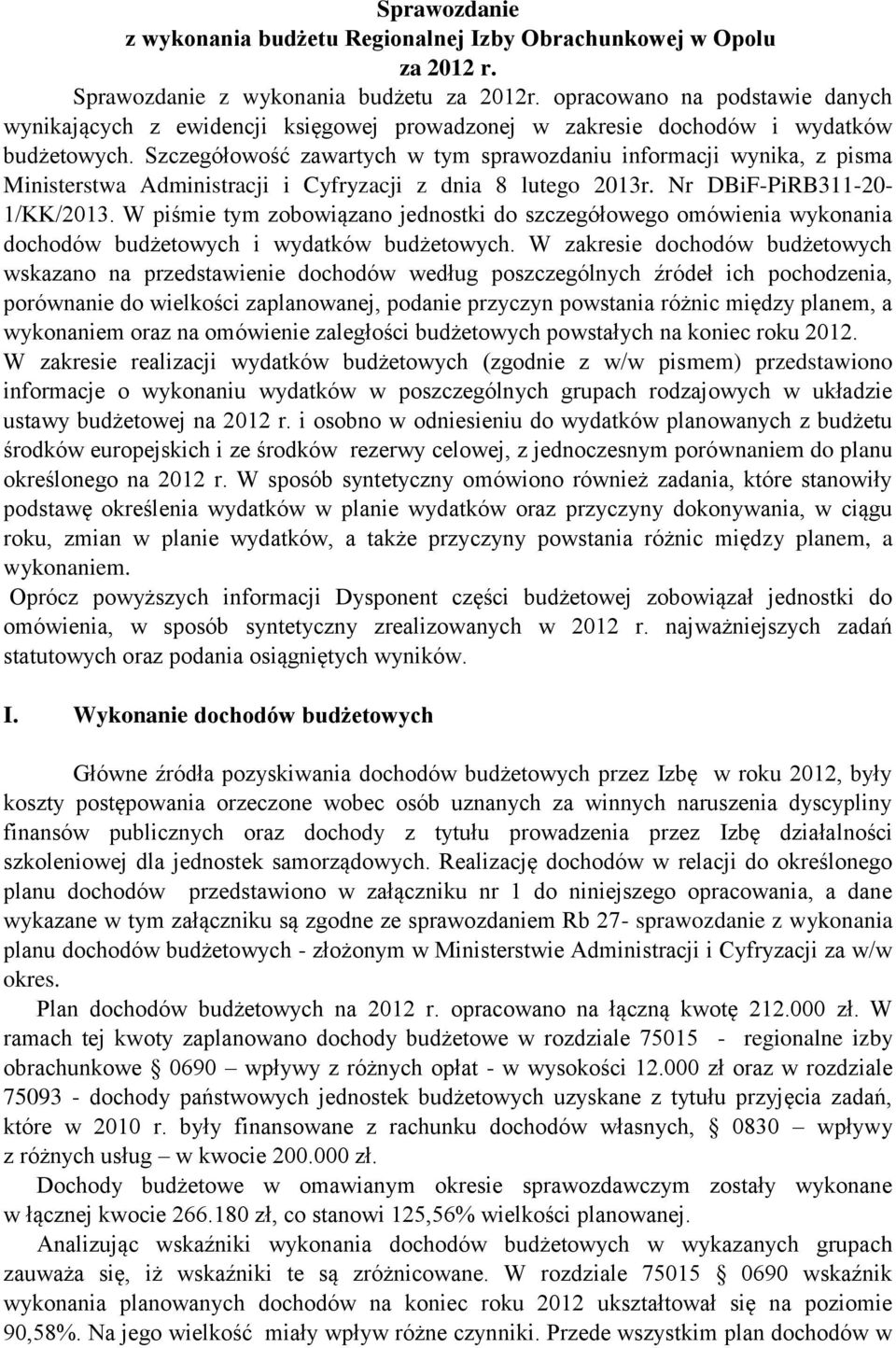 Szczegółowość zawartych w tym sprawozdaniu informacji wynika, z pisma Ministerstwa Administracji i Cyfryzacji z dnia 8 lutego 2013r. Nr DBiF-PiRB311-20- 1/KK/2013.