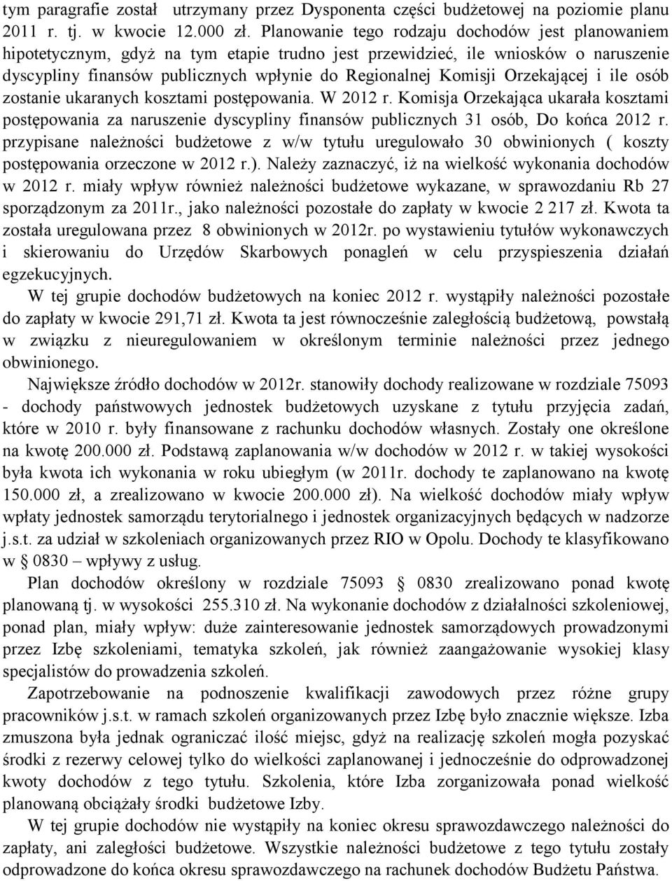 Orzekającej i ile osób zostanie ukaranych kosztami postępowania. W 2012 r. Komisja Orzekająca ukarała kosztami postępowania za naruszenie dyscypliny finansów publicznych 31 osób, Do końca 2012 r.