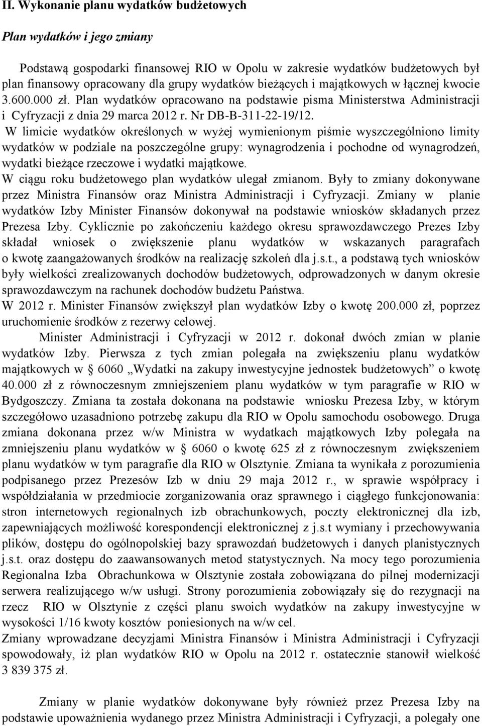 W limicie wydatków określonych w wyżej wymienionym piśmie wyszczególniono limity wydatków w podziale na poszczególne grupy: wynagrodzenia i pochodne od wynagrodzeń, wydatki bieżące rzeczowe i wydatki