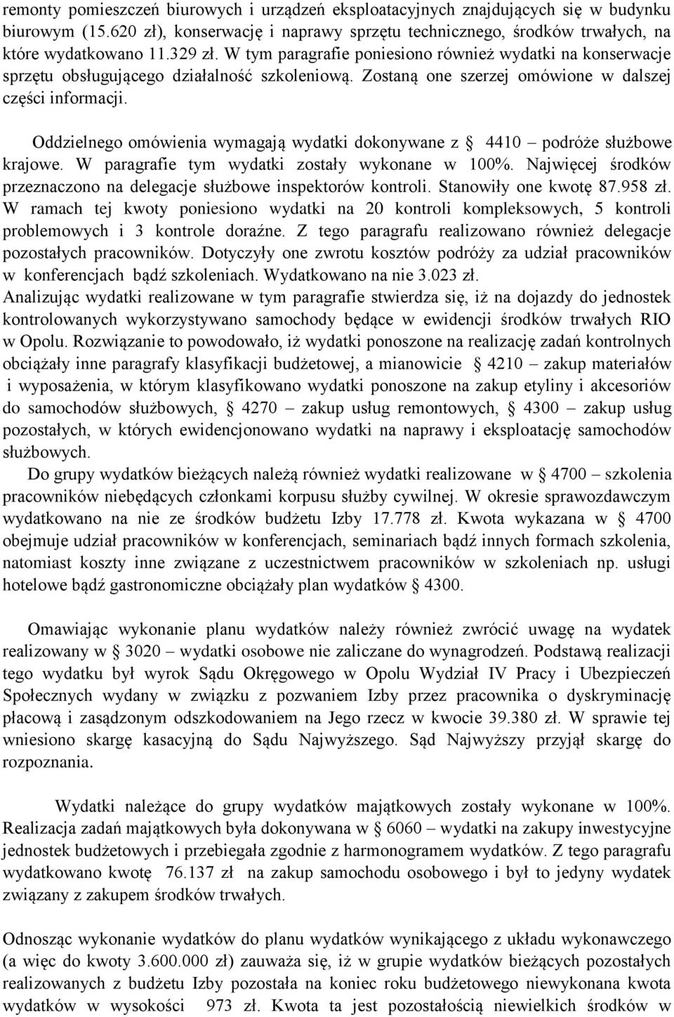 Oddzielnego omówienia wymagają wydatki dokonywane z 4410 podróże służbowe krajowe. W paragrafie tym wydatki zostały wykonane w 100%.