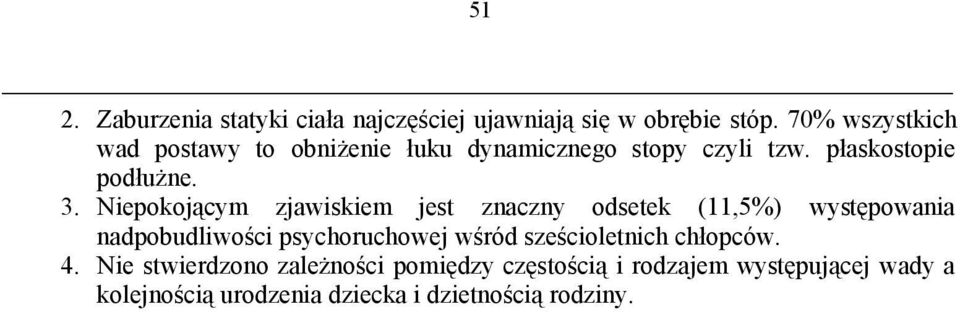 Niepokojącym zjawiskiem jest znaczny odsetek (11,5%) występowania nadpobudliwości psychoruchowej wśród