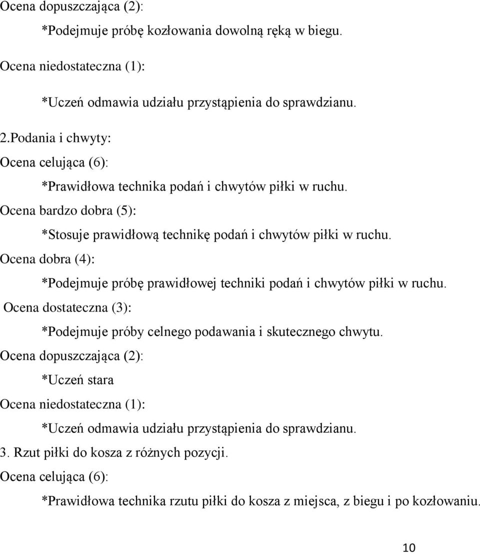 Ocena dobra (4): *Podejmuje próbę prawidłowej techniki podań i chwytów piłki w ruchu. Ocena dostateczna (3): *Podejmuje próby celnego podawania i skutecznego chwytu.